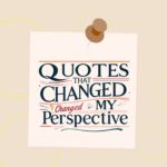 Quotes That Changed My Perspective